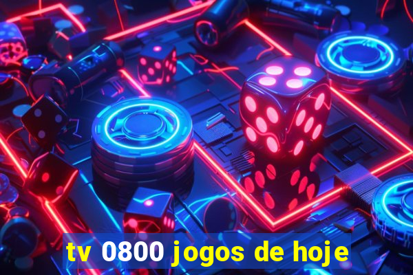 tv 0800 jogos de hoje